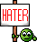 Hater!